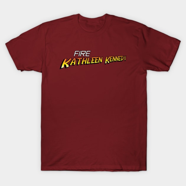 Fire Kathleen Kennedy T-Shirt by The Libertarian Frontier 